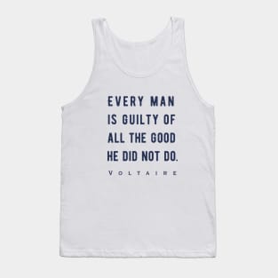 Voltaire quote: Every man is guilty of all the good he did not do. Tank Top